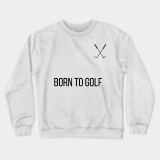 Born to Golf Crewneck Sweatshirt